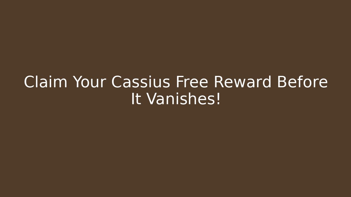 Claim Your Cassius Free Reward Before It Vanishes!