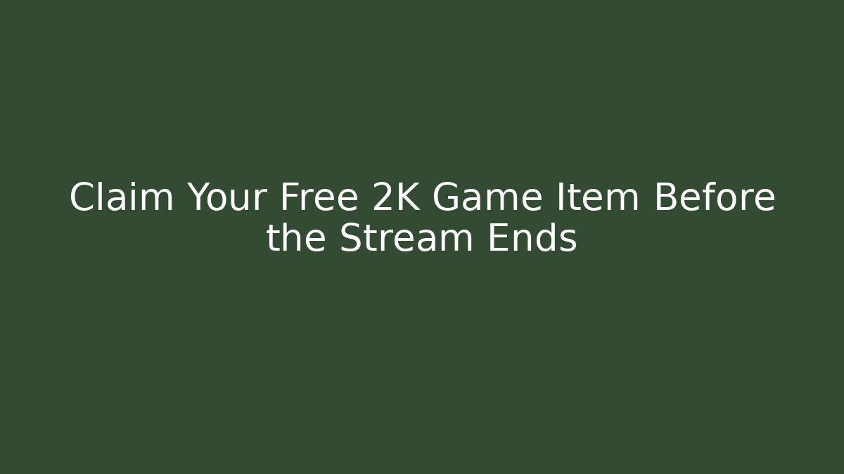 Claim Your Free 2K Game Item Before the Stream Ends