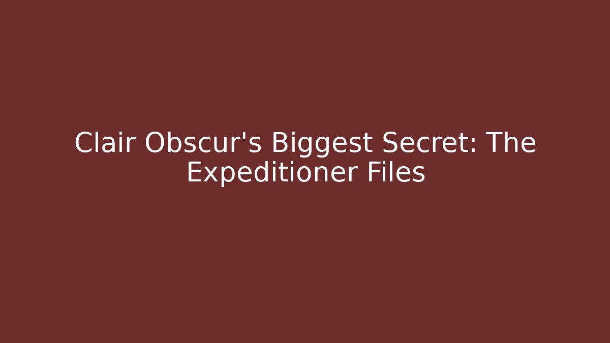 Clair Obscur's Biggest Secret: The Expéditioner Files