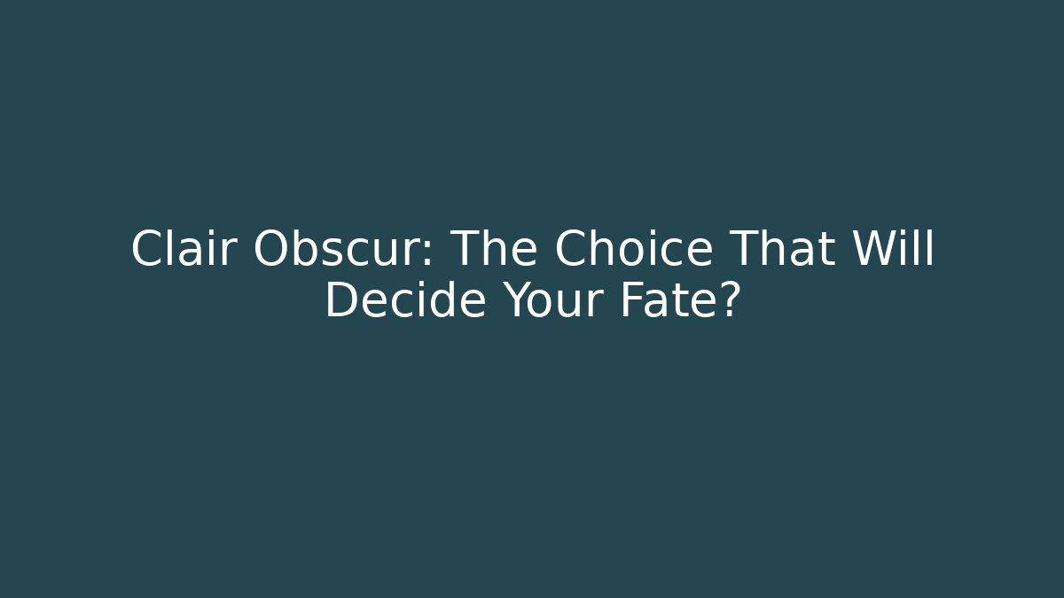 Clair Obscur: The Choice That Will Decide Your Fate? - Create More Assets