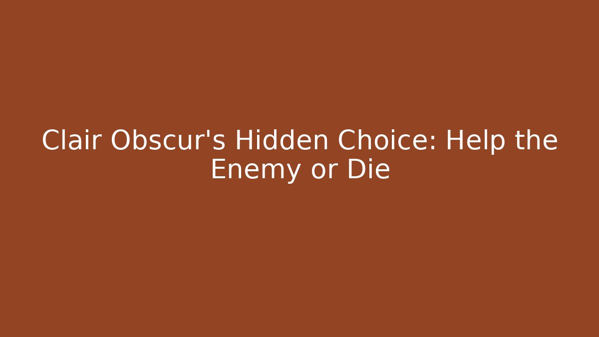 Clair Obscur’s Hidden Choice: Help the Enemy or Die - Create More Assets