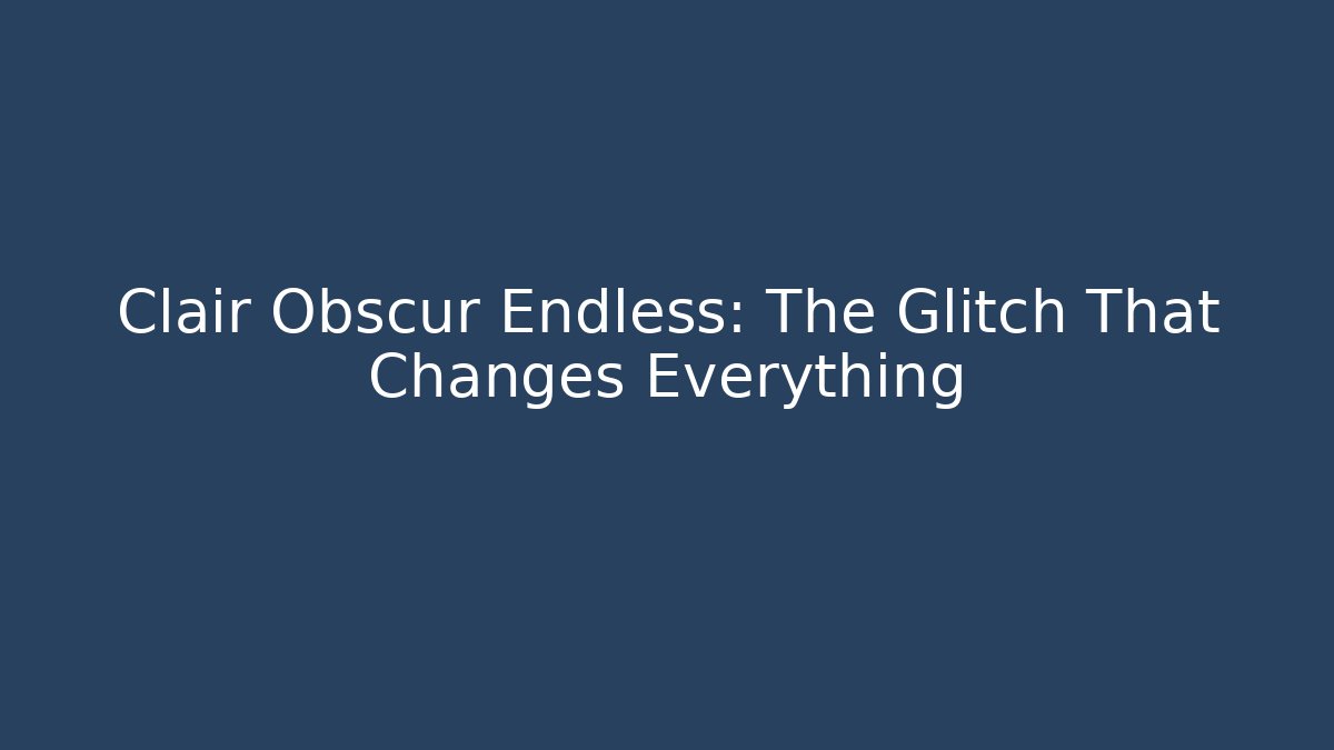 Clair Obscur Endless: The Glitch That Changes Everything - Create More Assets