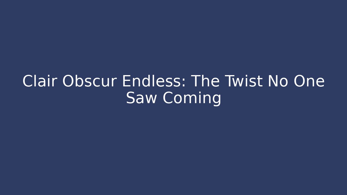 Clair Obscur Endless: The Twist No One Saw Coming - Create More Assets
