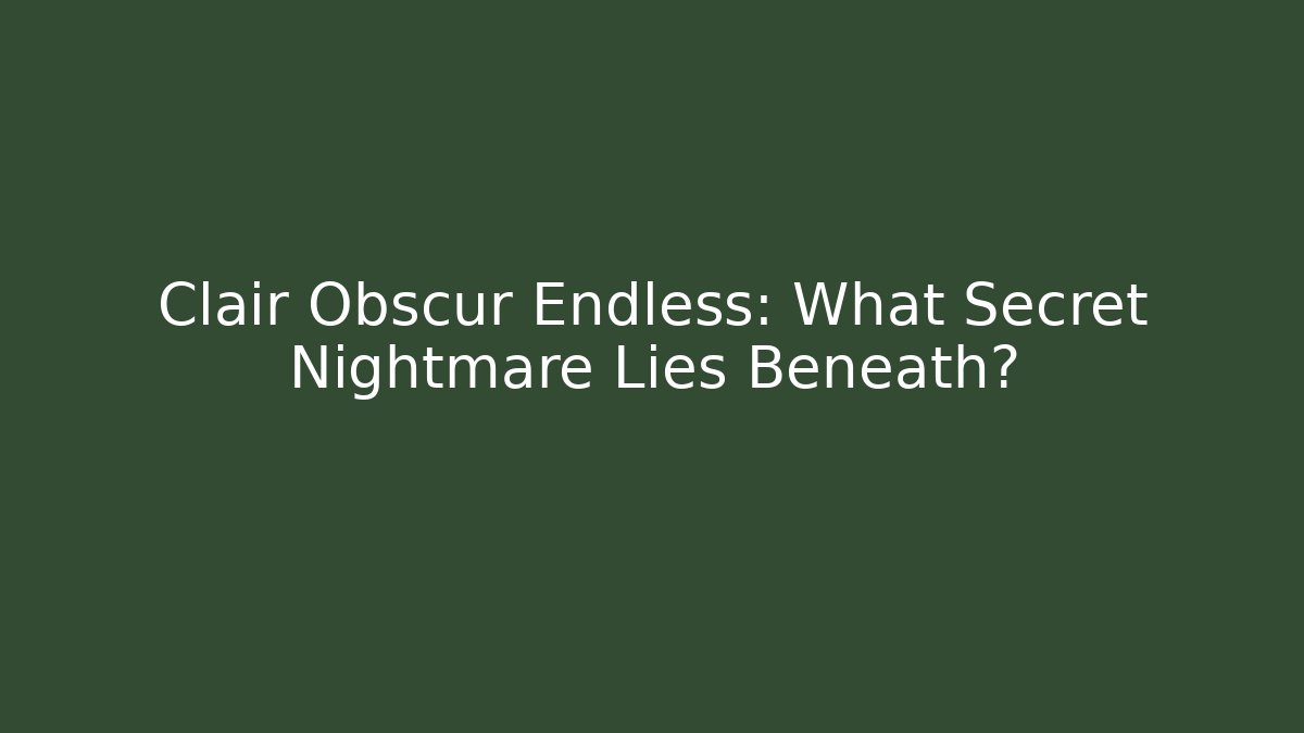 Clair Obscur Endless: What Secret Nightmare Lies Beneath?