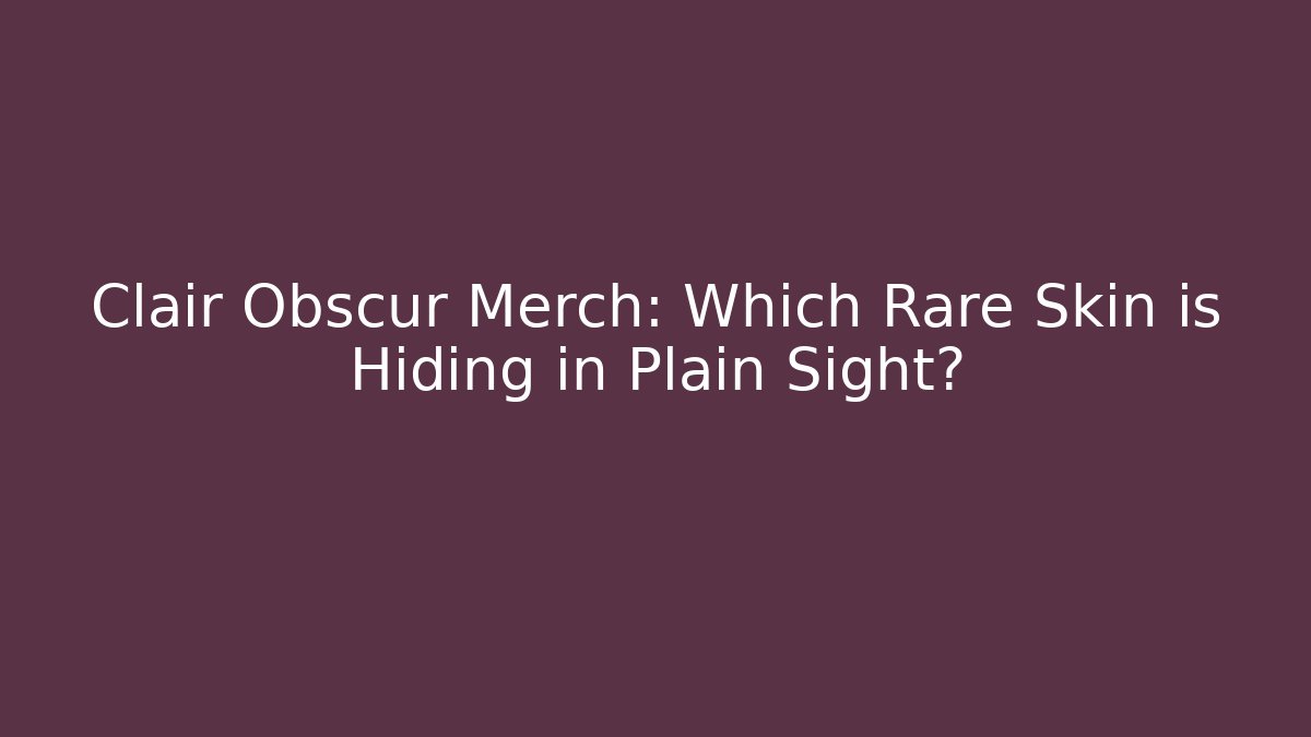 Clair Obscur Merch: Which Rare Skin is Hiding in Plain Sight?
