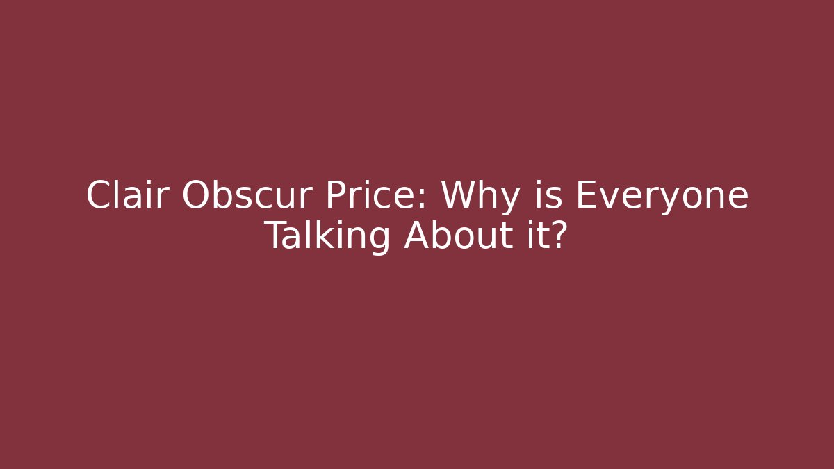 Clair Obscur Price: Why is Everyone Talking About it? - Create More Assets
