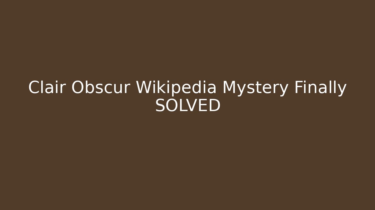 Clair Obscur Wikipedia Mystery Finally SOLVED - Create More Assets