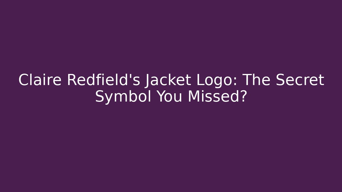 Claire Redfield's Jacket Logo: The Secret Symbol You Missed?