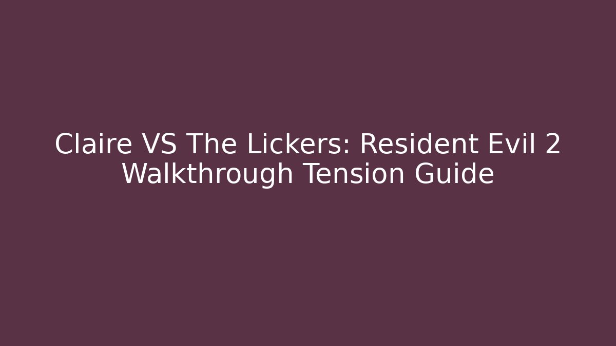 Claire VS The Lickers: Resident Evil 2 Walkthrough Tension Guide