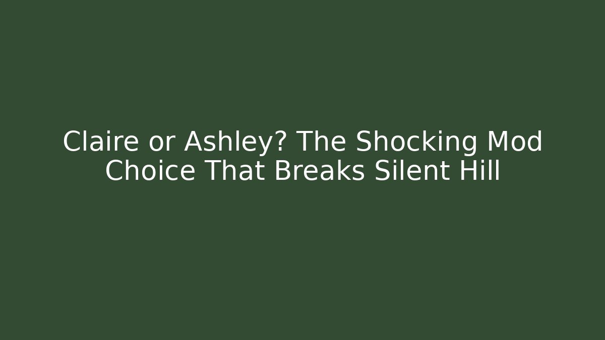 Claire or Ashley? The Shocking Mod Choice That Breaks Silent Hill