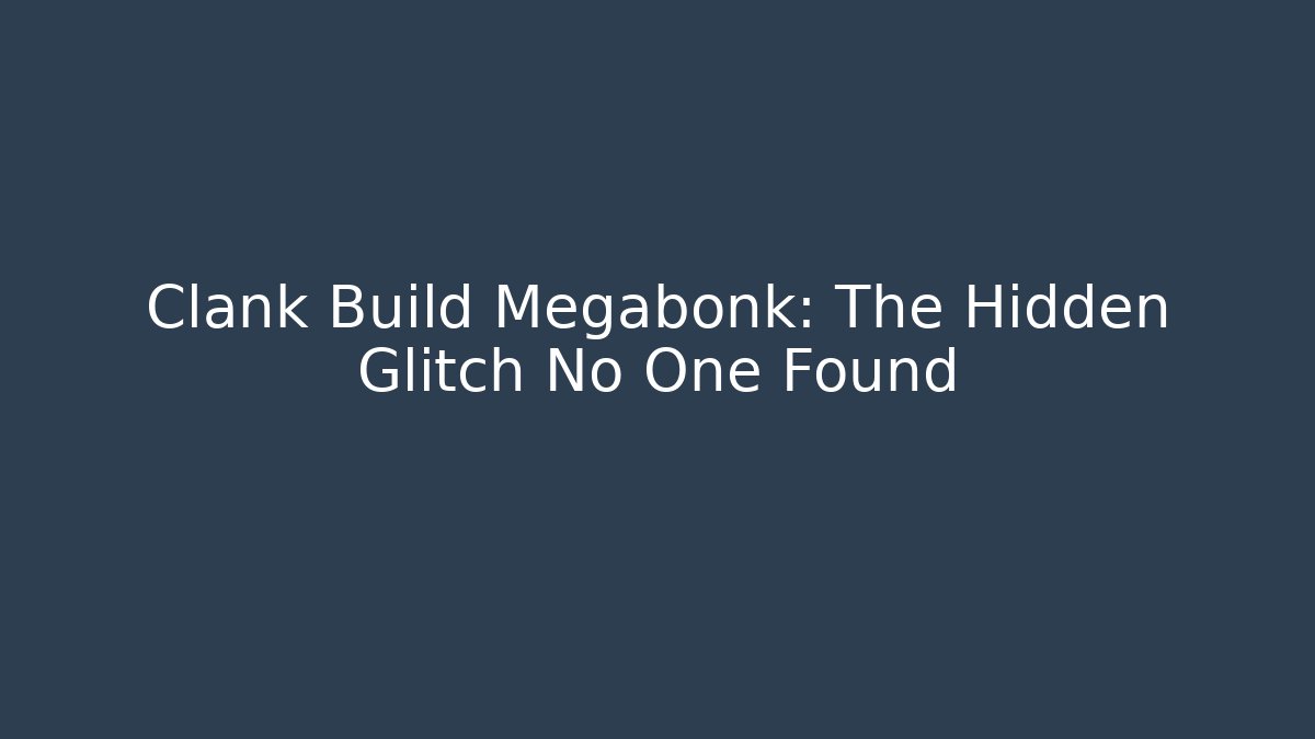 Clank Build Megabonk: The Hidden Glitch No One Found