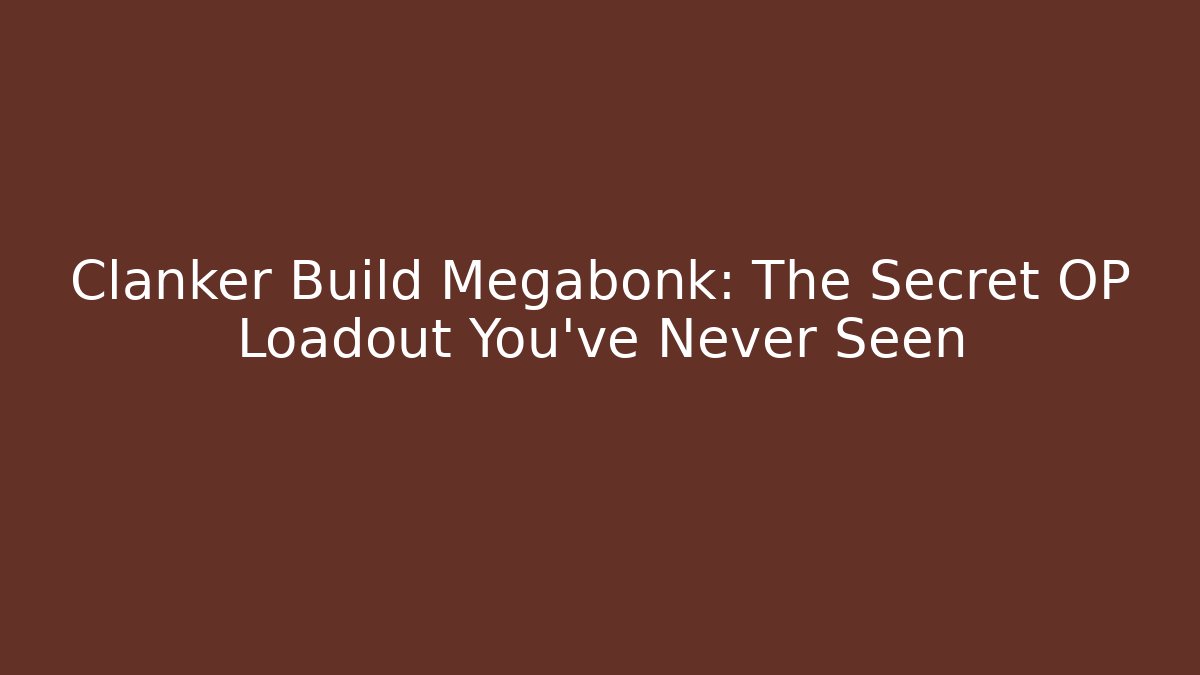 Clanker Build Megabonk: The Secret OP Loadout You’ve Never Seen