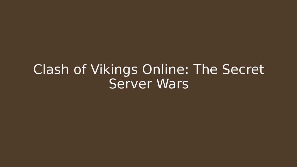 Clash of Vikings Online: The Secret Server Wars