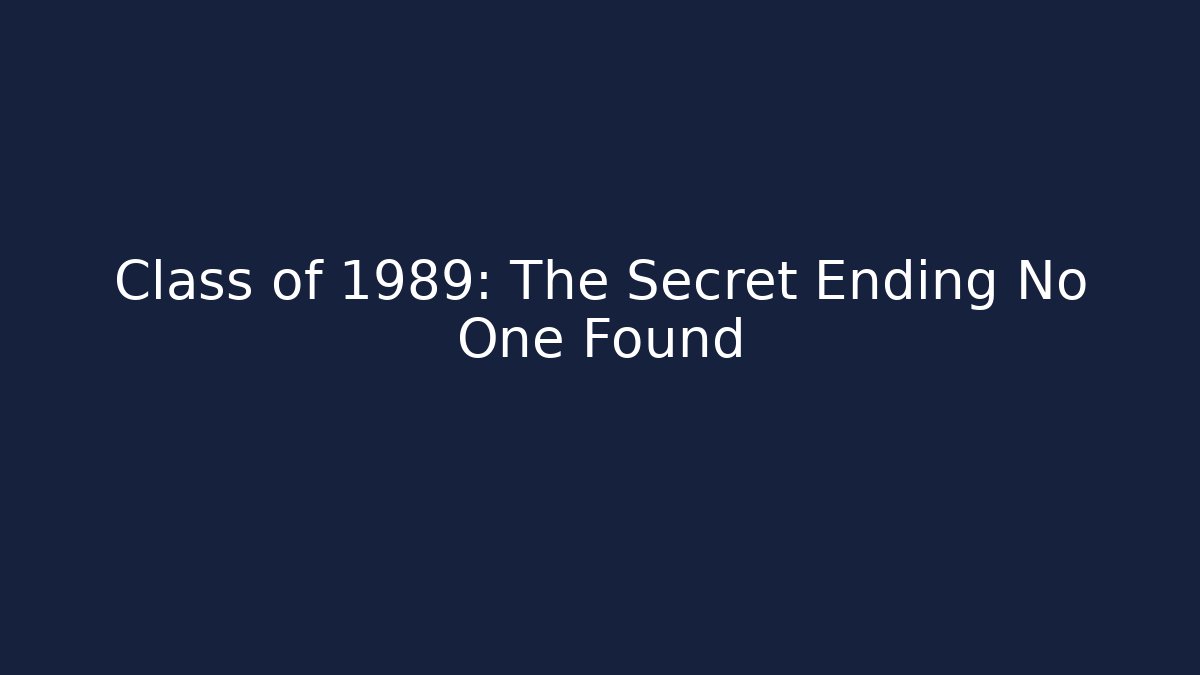 Class of 1989: The Secret Ending No One Found