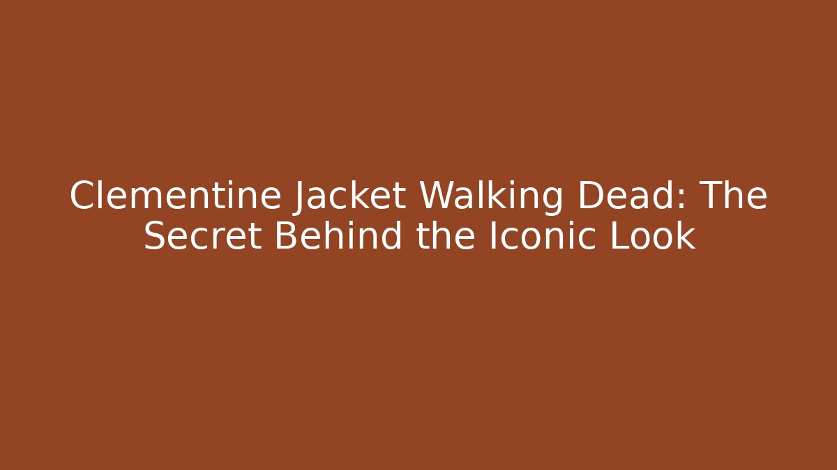 Clementine Jacket Walking Dead: The Secret Behind the Iconic Look