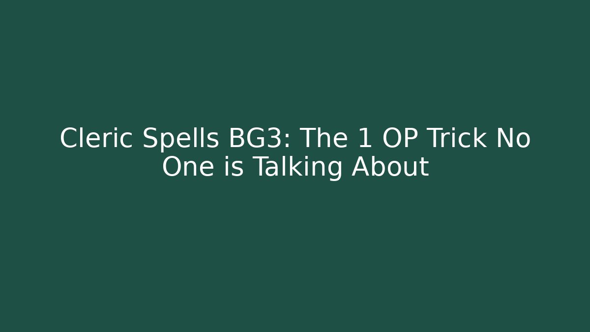 Cleric Spells BG3: The 1 OP Trick No One is Talking About