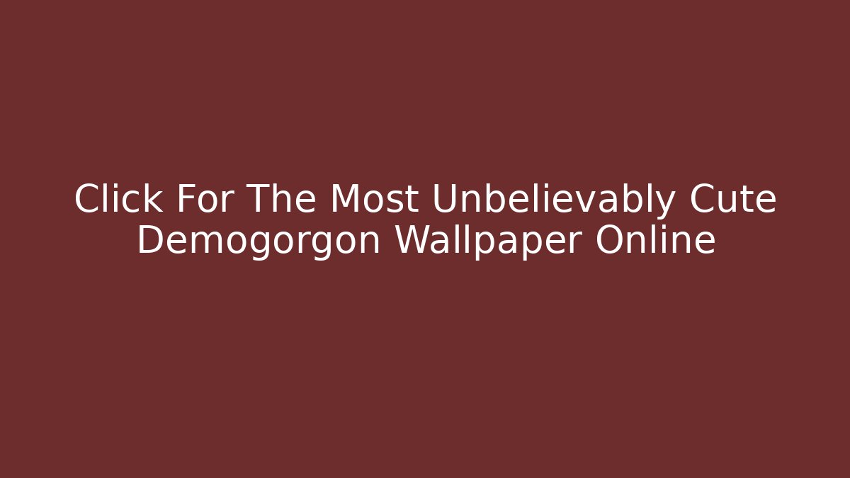 Click For The Most Unbelievably Cute Demogorgon Wallpaper Online