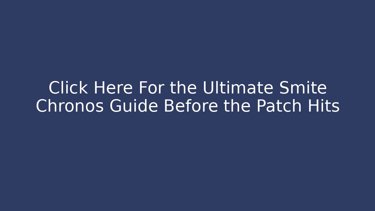 Click Here For the Ultimate Smite Chronos Guide Before the Patch Hits
