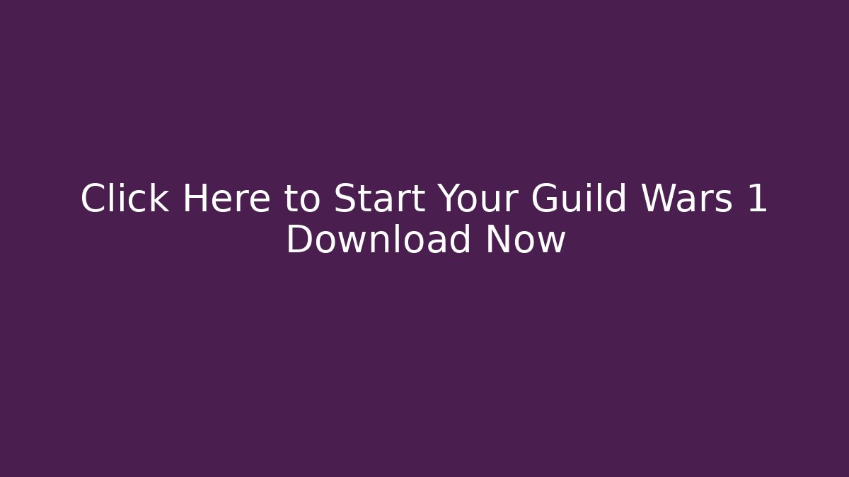 Click Here to Start Your Guild Wars 1 Download Now