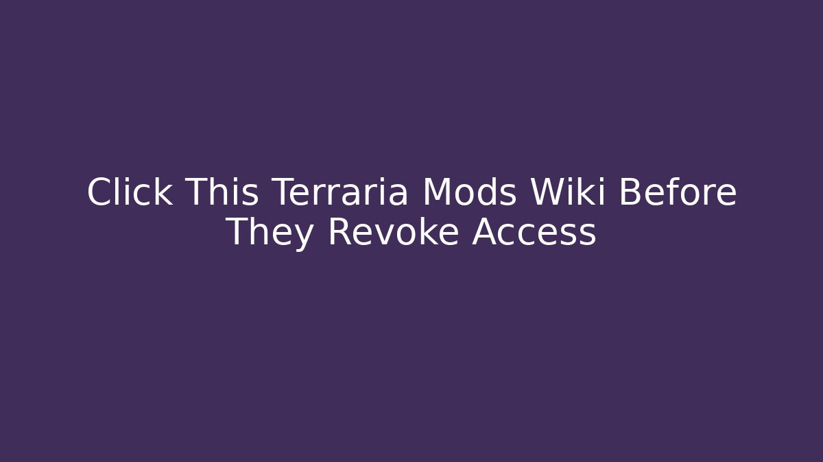 Click This Terraria Mods Wiki Before They Revoke Access