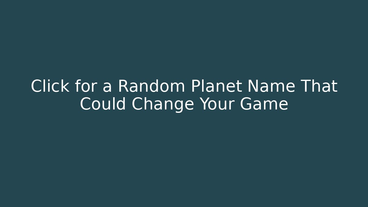 Click for a Random Planet Name That Could Change Your Game - Create More Assets