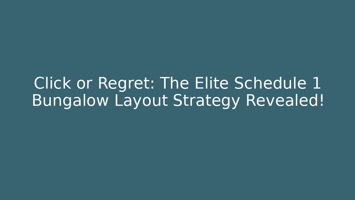 Click or Regret: The Elite Schedule 1 Bungalow Layout Strategy Revealed!