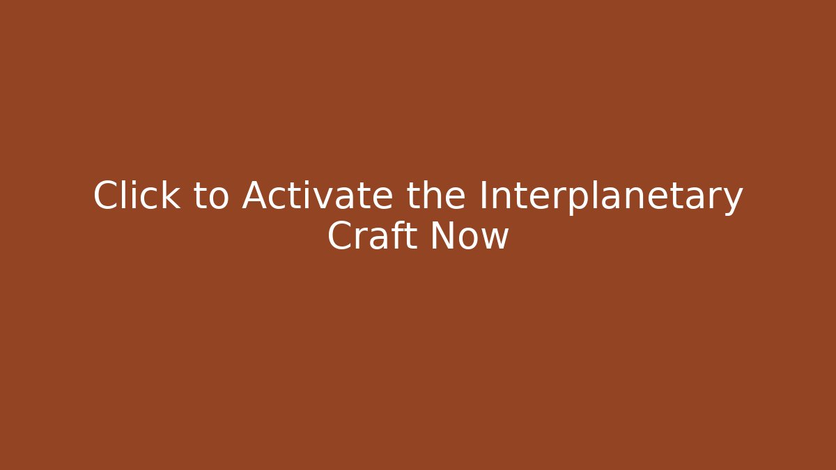 Click to Activate the Interplanetary Craft Now