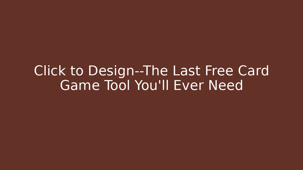Click to Design—The Last Free Card Game Tool You'll Ever Need