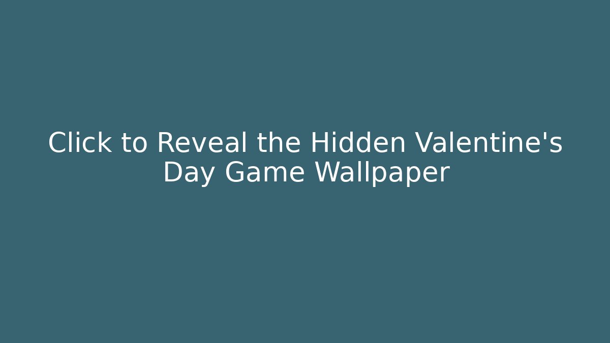 Click to Reveal the Hidden Valentine's Day Game Wallpaper