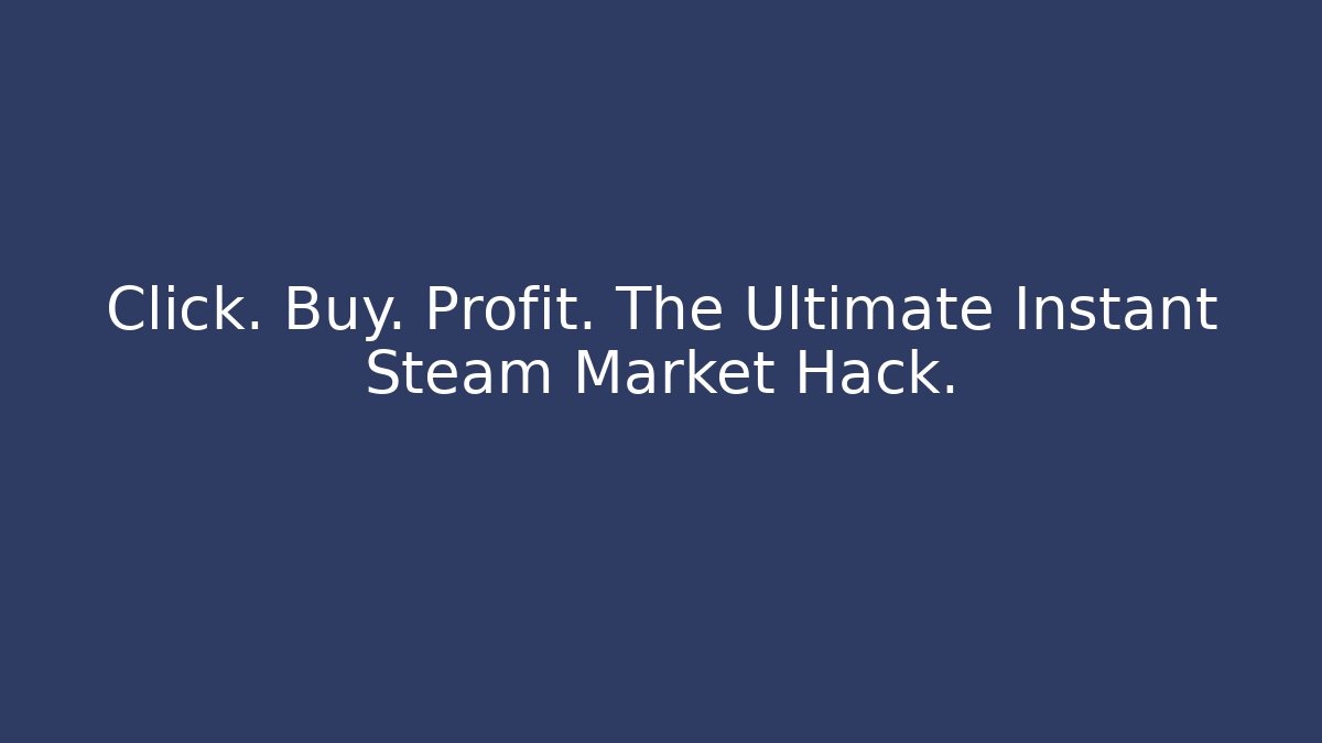 Click. Buy. Profit. The Ultimate Instant Steam Market Hack.