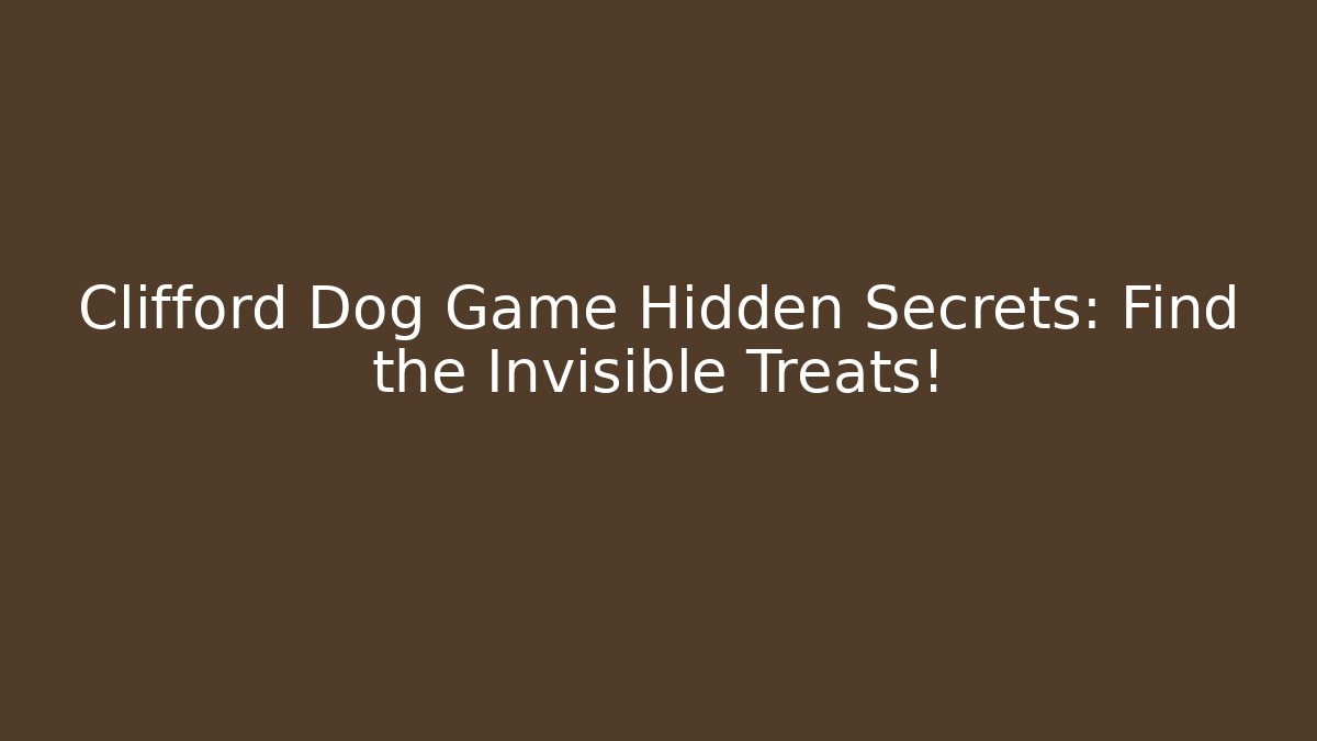 Clifford Dog Game Hidden Secrets: Find the Invisible Treats!