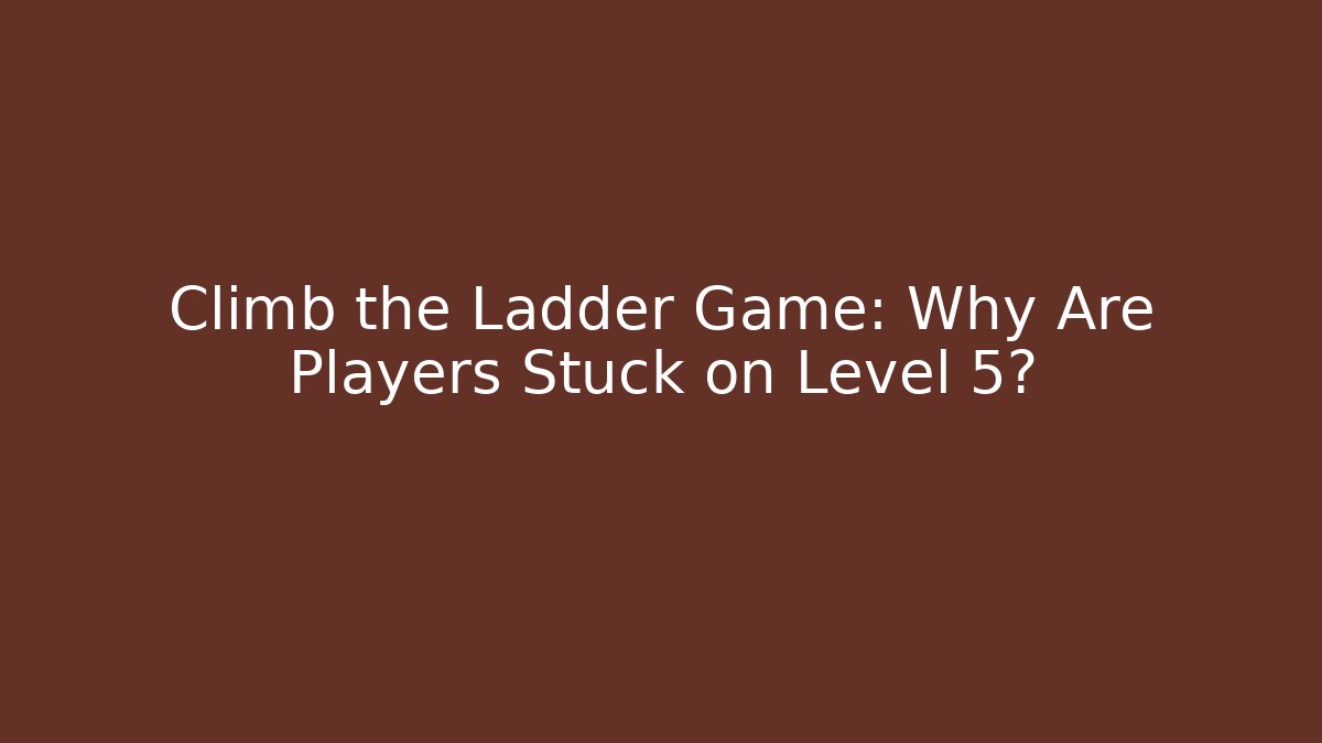 Climb the Ladder Game: Why Are Players Stuck on Level 5?
