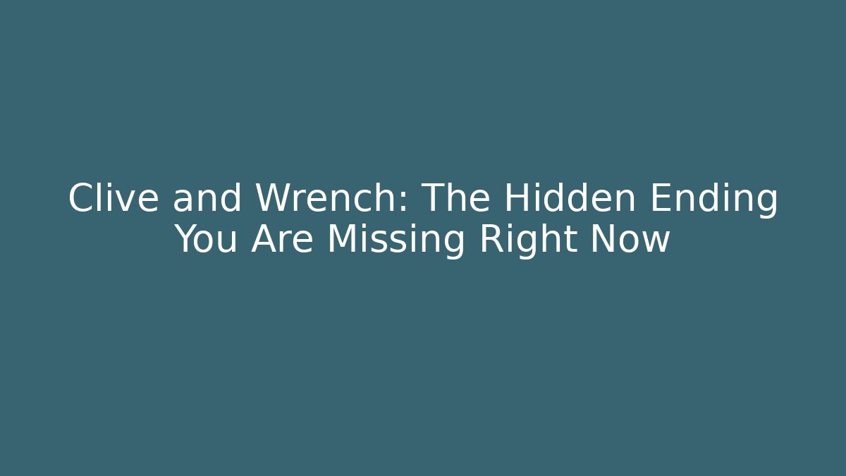 Clive and Wrench: The Hidden Ending You Are Missing Right Now - Create More Assets