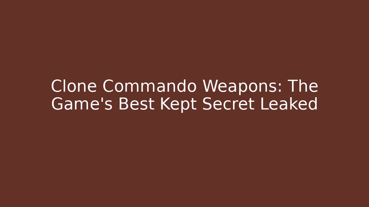 Clone Commando Weapons: The Game's Best Kept Secret Leaked