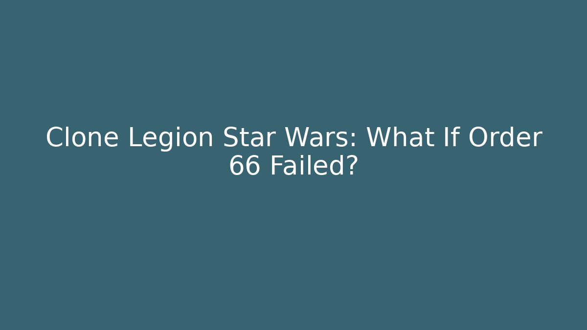 Clone Legion Star Wars: What If Order 66 Failed? - Create More Assets