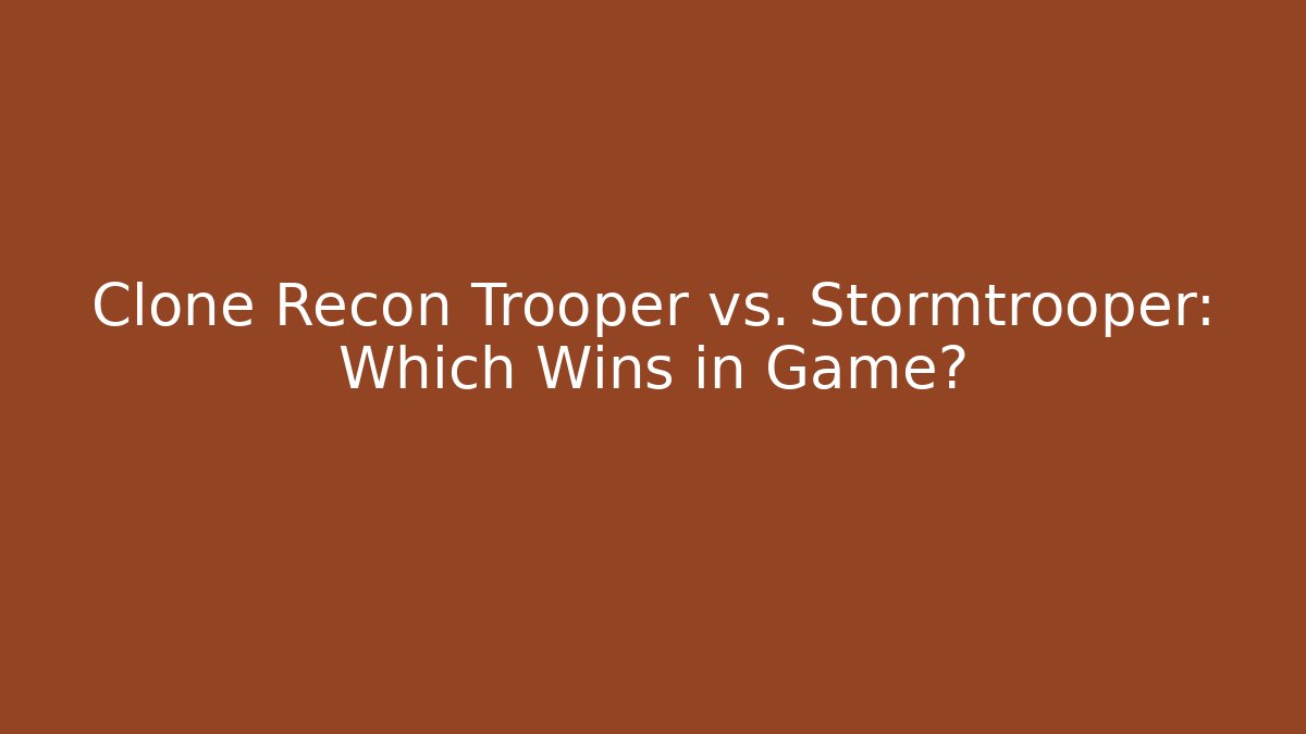 Clone Recon Trooper vs. Stormtrooper: Which Wins in Game?