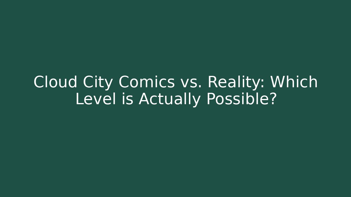 Cloud City Comics vs. Reality: Which Level is Actually Possible? - Create More Assets