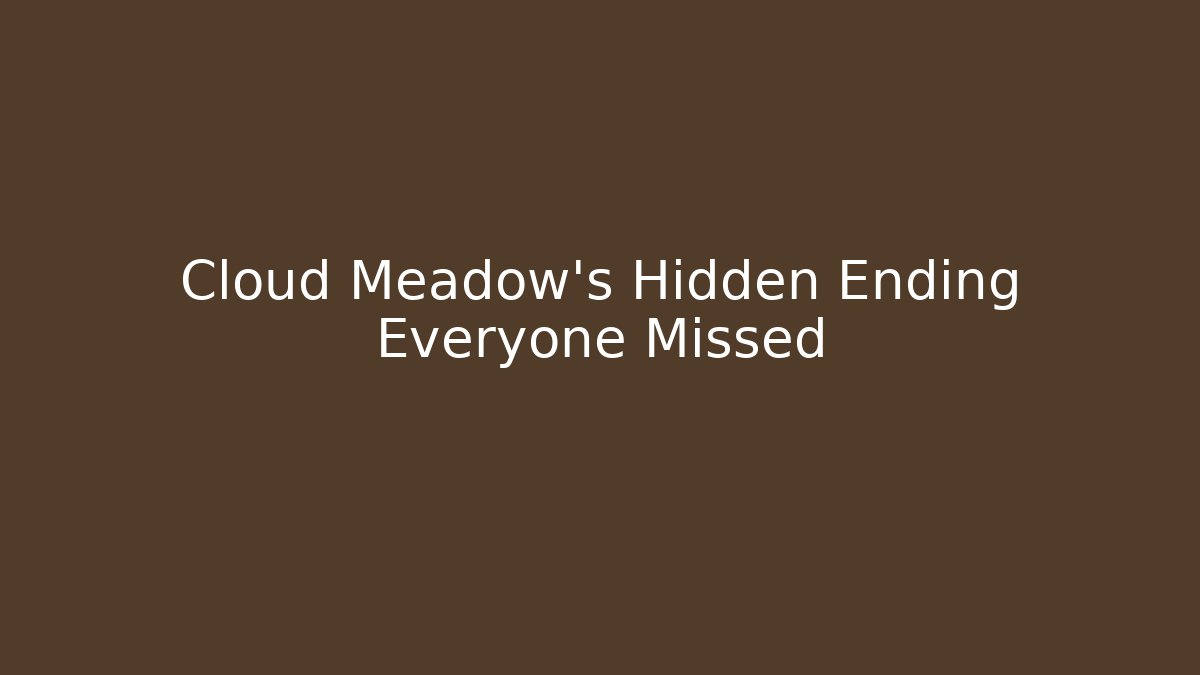 Cloud Meadow's Hidden Ending Everyone Missed - Create More Assets