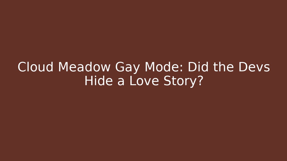 Cloud Meadow Gay Mode: Did the Devs Hide a Love Story?