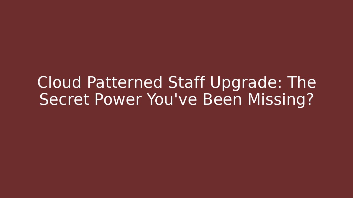 Cloud Patterned Staff Upgrade: The Secret Power You’ve Been Missing? - Create More Assets