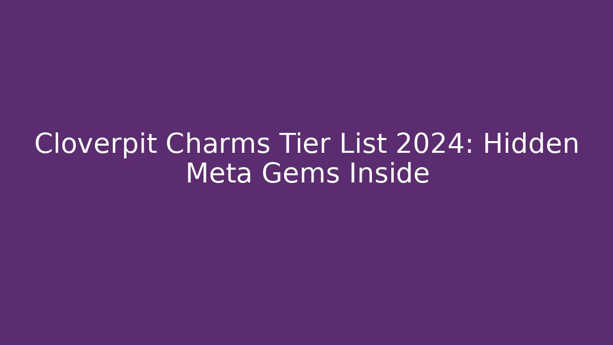 Cloverpit Charms Tier List 2024: Hidden Meta Gems Inside