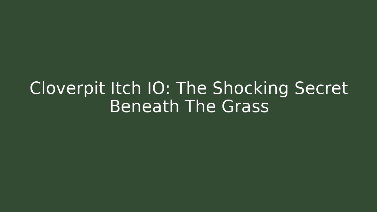 Cloverpit Itch IO: The Shocking Secret Beneath The Grass