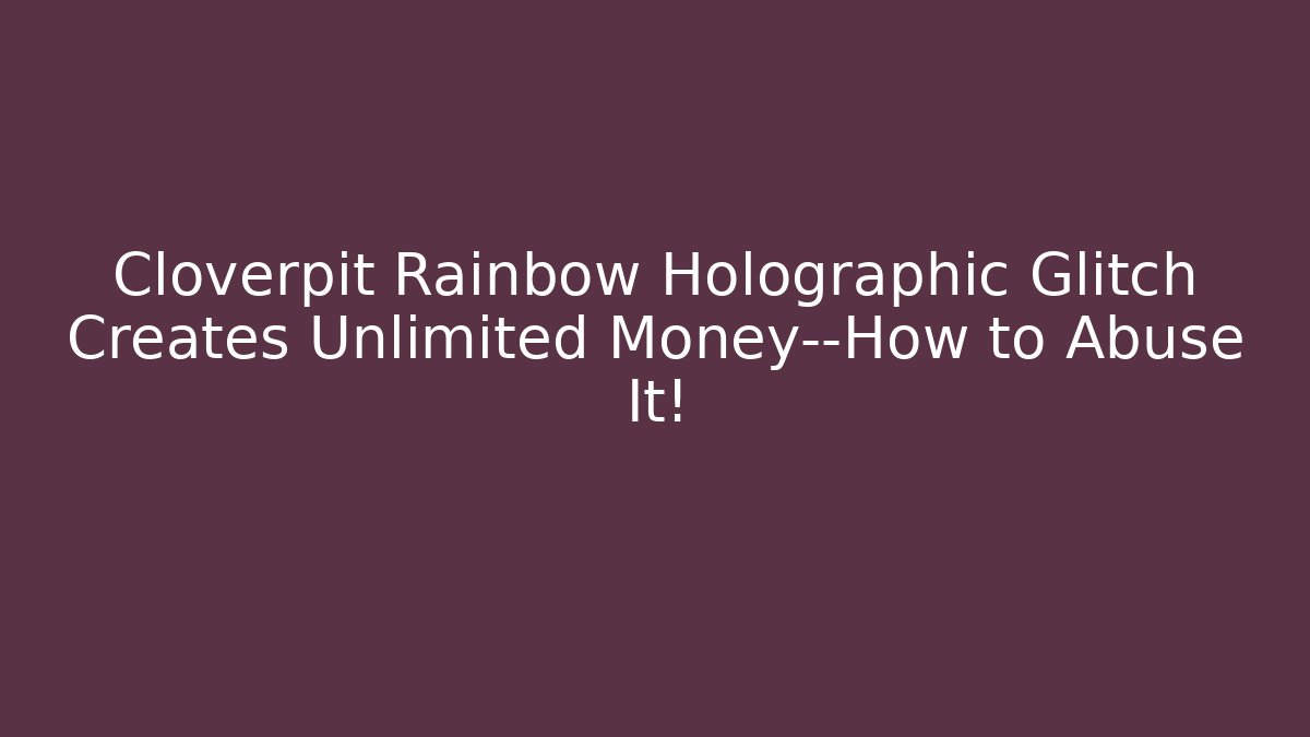Cloverpit Rainbow Holographic Glitch Creates Unlimited Money—How to Abuse It!