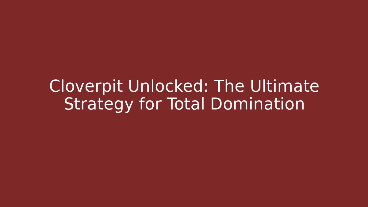 Cloverpit Unlocked: The Ultimate Strategy for Total Domination - Create More Assets