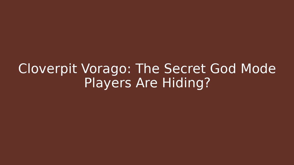 Cloverpit Vorago: The Secret God Mode Players Are Hiding?