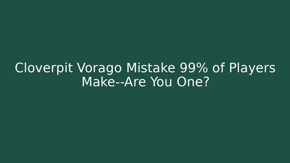 Cloverpit Vorago Mistake 99% of Players Make—Are You One?