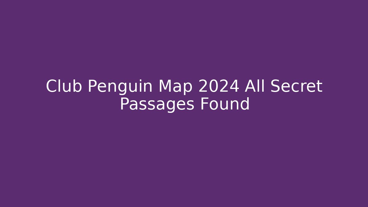 Club Penguin Map 2024 All Secret Passages Found