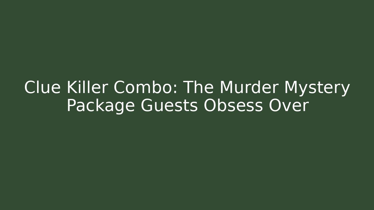 Clue Killer Combo: The Murder Mystery Package Guests Obsess Over