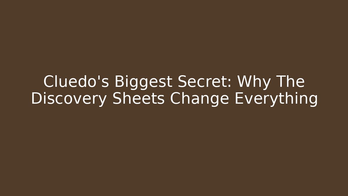 Cluedo's Biggest Secret: Why The Discovery Sheets Change Everything - Create More Assets