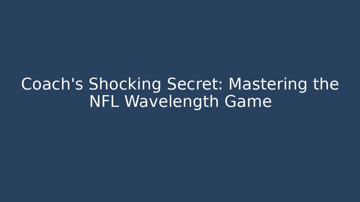 Coach's Shocking Secret: Mastering the NFL Wavelength Game